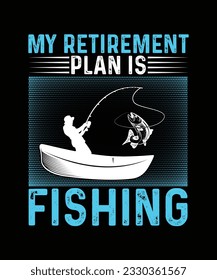 Fishing T-shirt Design My Retirement Plan is Fishing