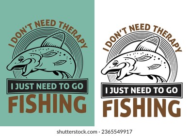 Fishing t-shirt design.I don't need therappy i just need to go fishing.