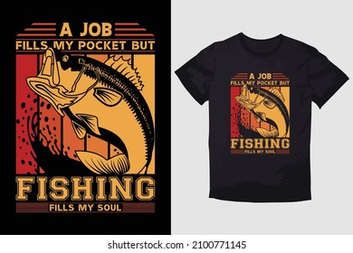 FISHING T-SHIRT A JOB FILLS MY POCKET BUT FISHING FILLS MY SOUL