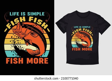 FISHING T-SHIRT  LIFE IS SIMPLE FISH FISH FISH MORE