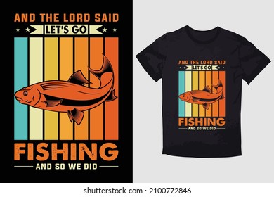 FISHING T-SHIRT  AND THE LORD SAID LET'S GO FISHING AND SO WE DID