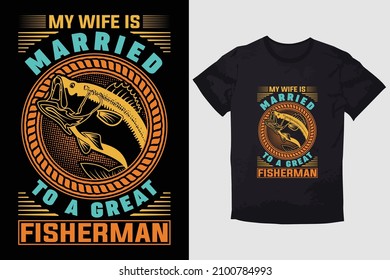 FISHING T-SHIRT MY WIFE IS MARRIED TO A GREAT FISHERMAN svg