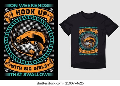 FISHING T-SHIRT ON WEEKENDS I HOOK UP WITH BIG GIRLS THAT SWALLOW