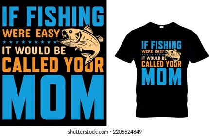 fishing typography T shirt design with editable vector graphic. if fishing were easy it would be called your mom. Perfect for print items and bags, posters, cards. isolated on black background.