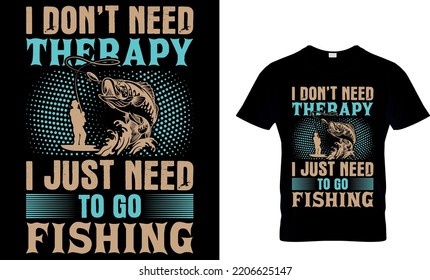 fishing typography T shirt design with editable vector graphic. i don't need therapy i just need to go fishing. Perfect for print items and bags, posters, cards. isolated on black background.