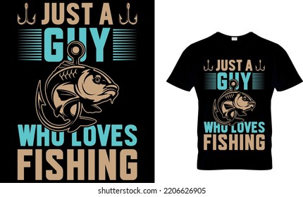 fishing typography T shirt design with editable vector graphic.  just a guy who loves fishing. Perfect for print items and bags, posters, cards. isolated on black and white background.