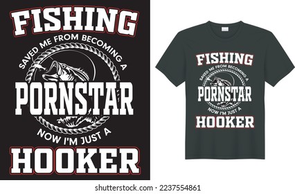  Fishing typography t shirt vector design. fishing saved me from becoming a pornstar. Perfect for print item fishing t-shirt, bags, posters, cards, label, emblem. Isolated on black background. 