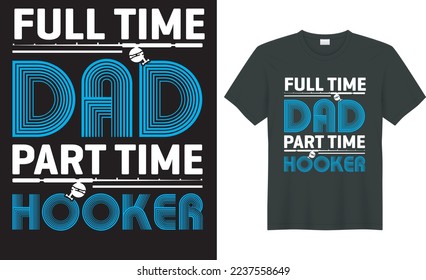  Fishing typography t shirt vector design. full time dad part time hooker. Perfect for print item fishing t-shirt, bags, posters, cards, label, emblem. Isolated on black background. 