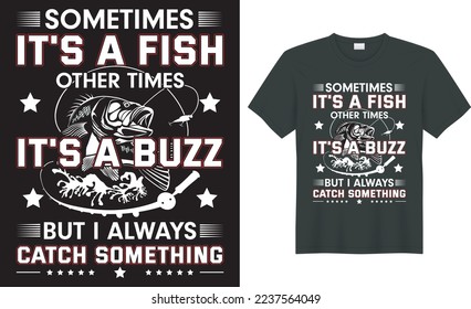  Fishing typography t shirt vector design. sometime it's a fish other times it's a buzz. Perfect for print item fishing t-shirt, bags, posters, cards, label, emblem. Isolated on black background. 