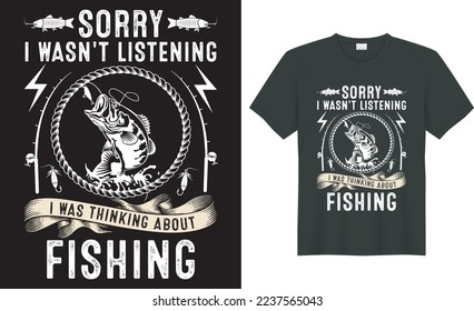  Fishing typography t shirt vector design. sorry i wasn't listening i was thinking about fishing. Perfect for print item fishing t-shir, bags, posters, cards, label, emblem.