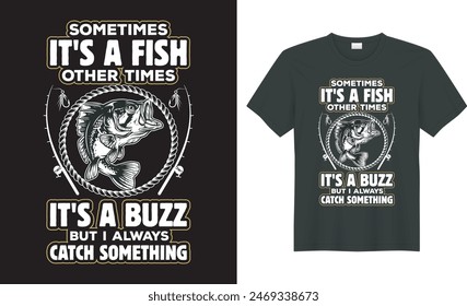  Fishing typography t shirt vector design. sometimes it's a fish other times it's a buzz. Perfect for print item fishing t-shirt, bags, posters, cards, label, emblem. Isolated on black background. 