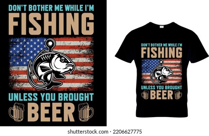 fishing typography T-shirt design with editable vector graphic. don’t bother me while I'm fishing unless you brought beer. Perfect for print items and bags, posters, isolated on black  background