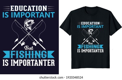 Fishing vector design print ready file. Fishing t shirt design. Education is important but Fishing is importuner. 