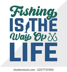 Fishing Is The Way Of Life SVG Printable Vector Illustration