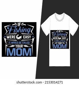 If Fishing Were Easy It Would Be Called Your Mom