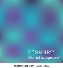 fishnet blurry background. vector illustration