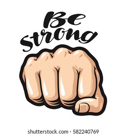 Fist cartoon, symbol. Be strong, lettering. Vector illustration isolated on white background