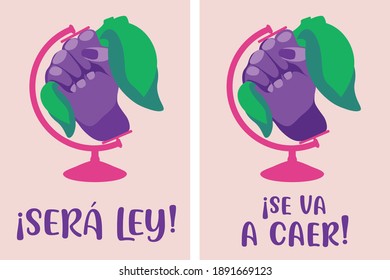 Fist holding a green bandana representing the world. Feminist symbol. About abortion right. With the titles: "será ley" means "will be law"; "se va a caer" means "It's going to fall"