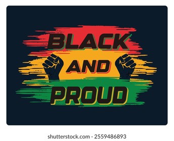 Fists raised and the phrase 'Black and Proud' in bright colors. Symbolizes empowerment, pride, and cultural identity. Black History Month concept. Flat vector illustration.