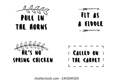 Fit as a fiddle, Pull in the horns, Called on the carpet, He’s no spring chicken. Calligraphy sayings for print. Vector Quotes