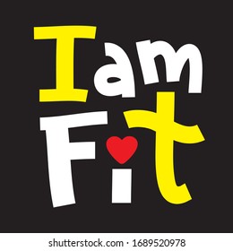 I am fit - inspire motivational quote. Hand drawn beautiful lettering. Print for inspirational poster, t-shirt, bag, cups, card, flyer, sticker, badge. Phrase for self development, personal growth