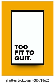 Too Fit To Quit Motivational Gym Fitness Poster