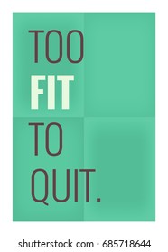 Too Fit To Quit Motivational Gym Fitness Poster