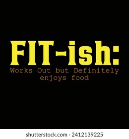 FIT-ish Works Out but Definitely Enjoys Food Typography T-shirt Design. This versatile design is ideal for prints, t-shirts, mugs, posters, and many other tasks. Good Quotes For Bodybuilders. 