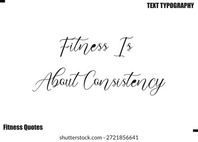 Fitness Is About Consistency Fitness Cita texto motivacional cursivo diciendo