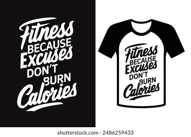 Fitness because excuses don't burn calories, typography t-shirts design vector illustrations. Fitness and Sports quote.