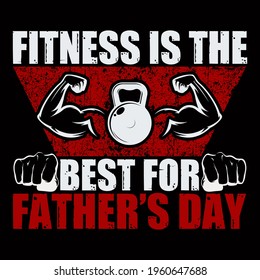 Fitness is the best for father's day. vector illustration format that are perfect for t-shirt, coffee mug, poster, cards, pillow cover, sticker, and Musk design.