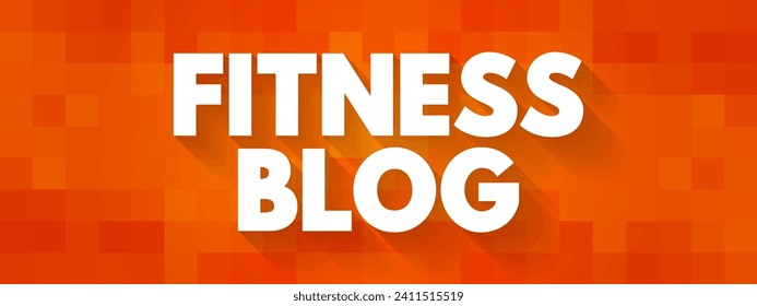 Fitness Blog - lets you share your best advice, information, and expertise, and other people, text concept background