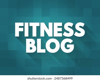 Fitness Blog - lets you share your best advice, information, and expertise, and other people, text concept background