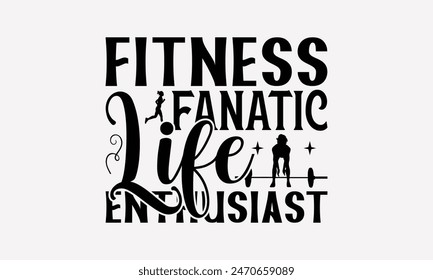 Fitness Fanatic Life Enthusiast - Exercising T- Shirt Design, Hand Written Vector T Shirt Design, For Prints T-Shirts And Bags, Posters, Cards. EPS 10