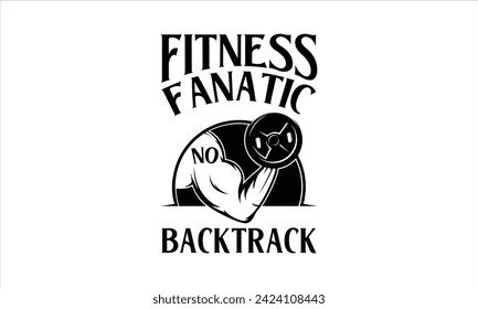 Fitness Fanatic No Backtrack - Exercise T-Shirt Design, Bodybuilder, Conceptual Handwritten Phrase T Shirt Calligraphic Design, Inscription For Invitation And Greeting Card, Prints And Posters.