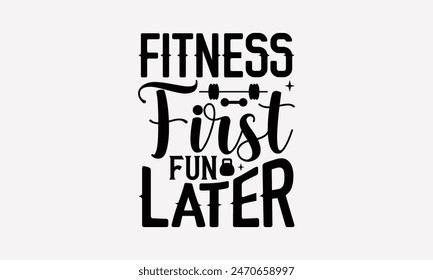 Fitness First Fun Later - Exercising T- Shirt Design, Handmade Calligraphy Vector Illustration, Silhouette Cameo, Cricut, Files For Cutting, Background. EPS 10