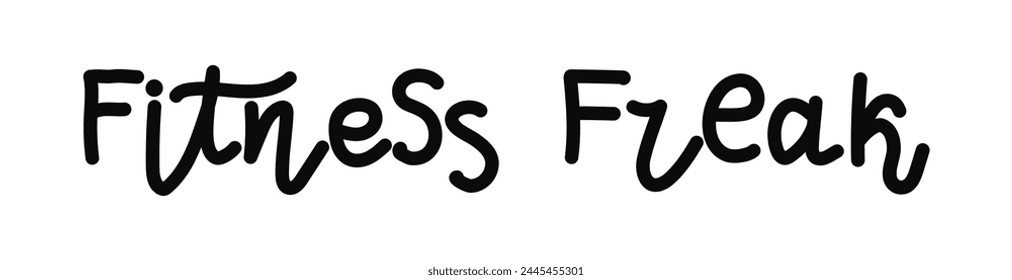 Fitness Freak Hand drawn Lettering phrase. Handwritten sport quote.