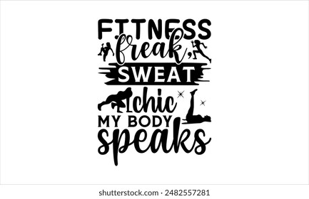 Fitness freak, sweat chic My body speaks -Exercise t shirts design,Vector typography for posters,file, banner, Files for Cutting  Hand drawn lettering phrase,Cards EPS 10