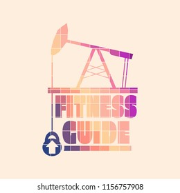 Fitness guide text. Creative typography poster concept. Letters and oil pump jack icons. Body building relative