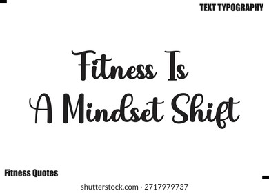 Fitness Is A Mindset Shift modern fitness Quote motivational text saying