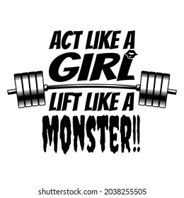 Fitness motivational quote with lettering "Act like a girl lift like a monster". Inspiring, Sport, workout, Typography, Quote, Banner,Gym Motivation,