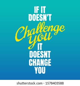 Fitness motivational quotes for athletes - if it doesn't challenge you, it doesnt change you