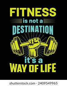 FITNESS IS NOT A DESTINATION IT'S A WAY OF LIFE,T-SHIRT DESIGN .