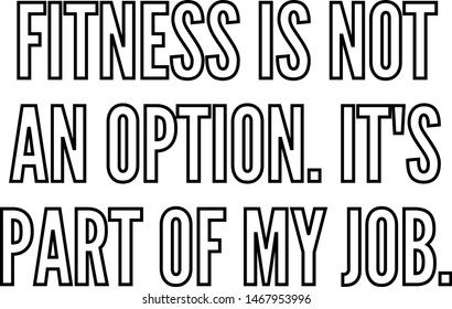 Fitness is not an option It's part of my job