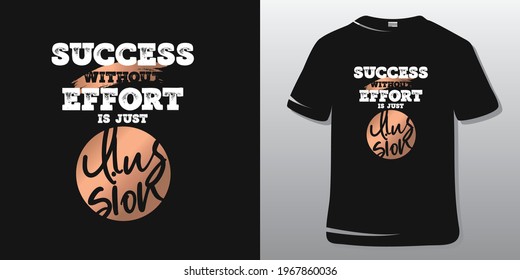 Fitness Quote. Motivation Quote T shirt Design. Success Without Effort is just illusion.