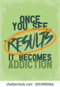 Fitness Quote. Once you see results it becomes addiction. Gym Motivation Quote. Success Banner Concept On Grunge Wall Background. Workout Quote.