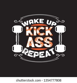 Fitness Quote. Wake up kick ass repeat.