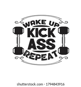 Fitness Quote. Wake up kick ass repeat.