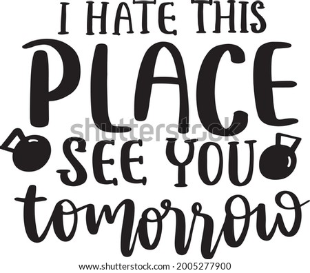Fitness Quotes Bundle Workout Lettering Quotes Printable Poster Tote Bag Tumbler Sticker T Shirt Design I Hate This Place See You Tomorrow