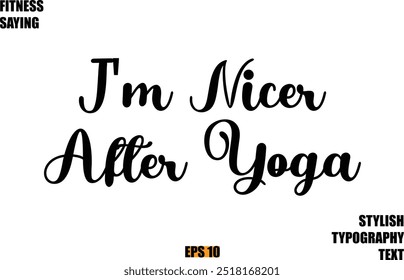 Fitness Saying In Modern Cursive Text Typography I'm Nicer After Yoga